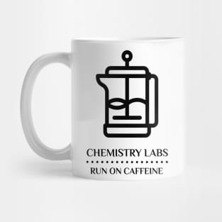 Chemistry Labs Run on Caffeine Mug